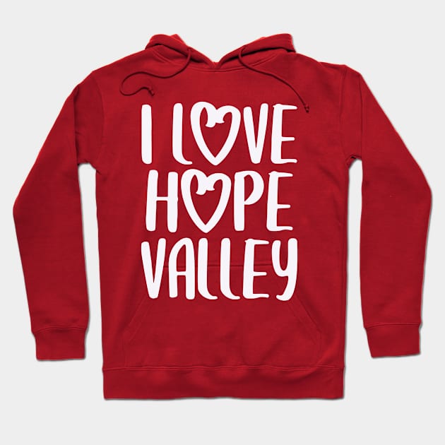 I Love Hope Valley (#Hearties) Hoodie by Hallmarkies Podcast Store